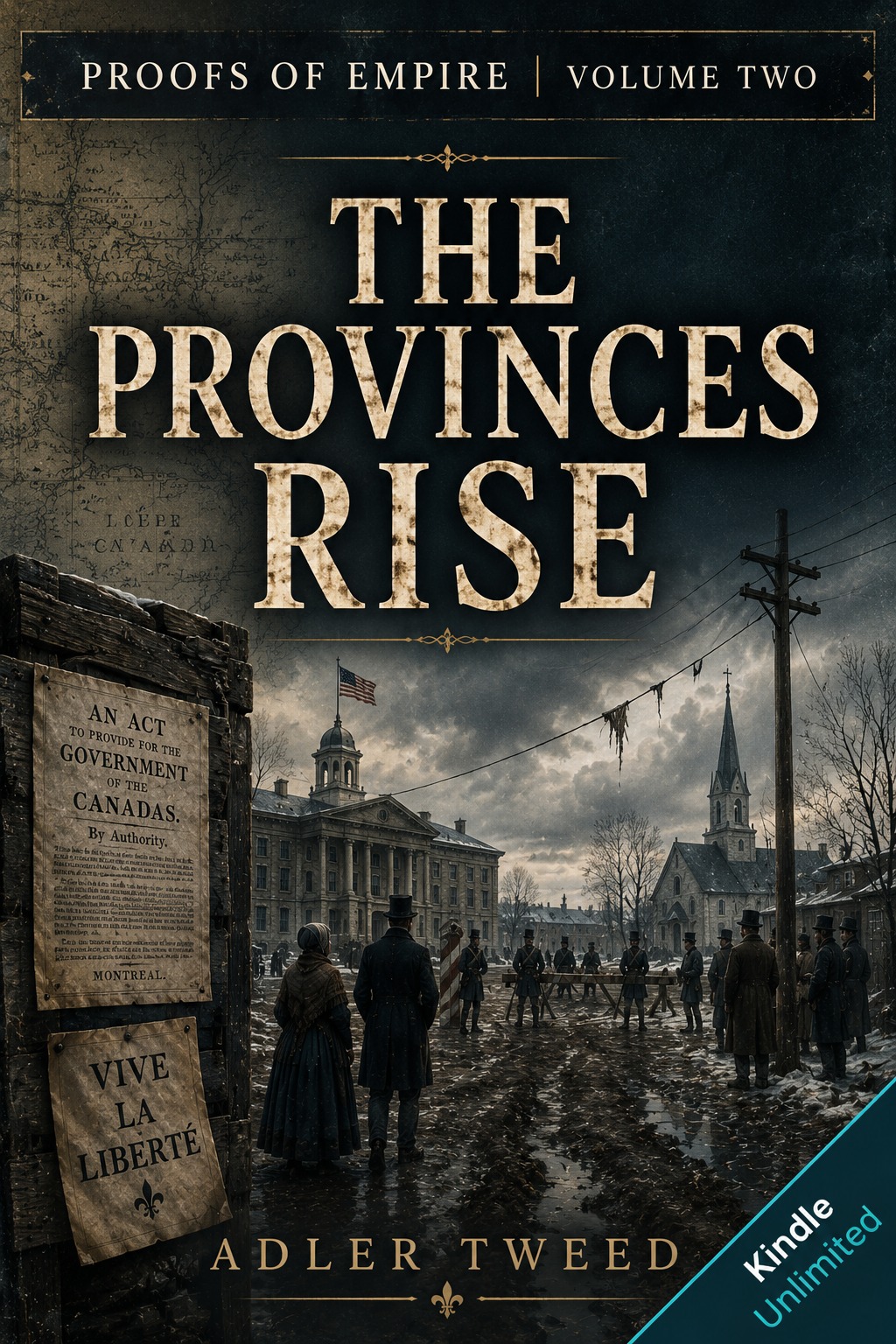 Book cover for Proofs of Empire Volume II, The Provinces Rise by Adler Tweed, showing Montreal, soldiers, proclamation papers, and a muddy nineteenth-century city square.